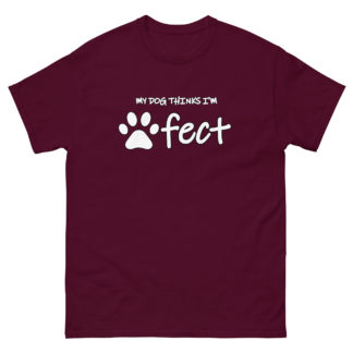 MY DOG THINKS I'M PAWFECT with PAW Men's classic tee