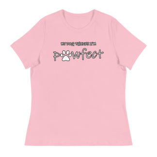 MY DOG THINKS I'M PAWFECT Women's Relaxed T-Shirt