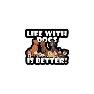 Life with dogs is better! Bubble-free stickers
