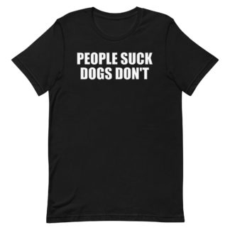PEOPLE SUCK DOGS DON'T Unisex t-shirt